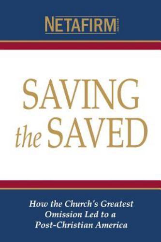 Saving the Saved : How the Church's Greatest Omission Led to a Post ...