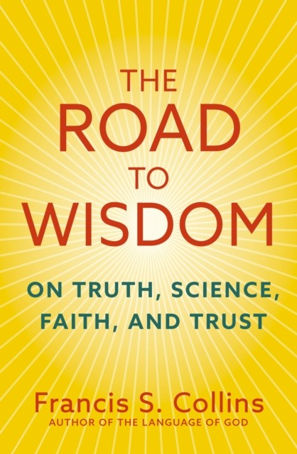 The Road to Wisdom by Francis S. Collins (Hardback Book)