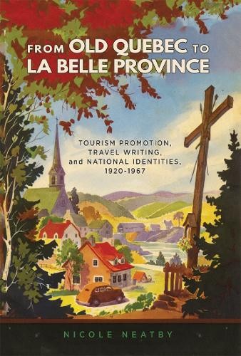 From Old Quebec to La Belle Province – Tourism Promotion, Travel Writing, and N…
