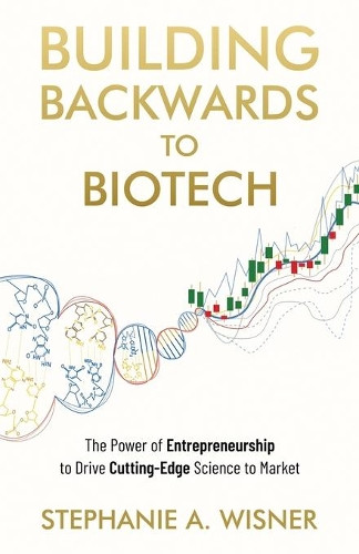 Stephanie Wisner Building Backwards to Biotech Paperback