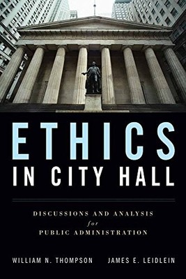 ETHICS IN CITY HALL: DISCUSSION AND ANALYSIS FOR PUBLIC By William N. Thompson