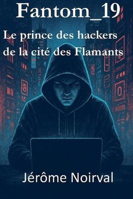 Fantom_19, le prince des hackers de la cit des flamants by J?r?me Noirval (Frenc