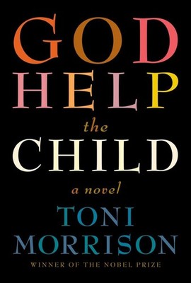 God Help the Child: A novel - hardcover Morrison, Toni