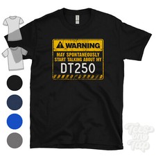 WARNING MAY SPONTANEOUSLY START TALKING ABOUT MY DT250 T-SHIRT