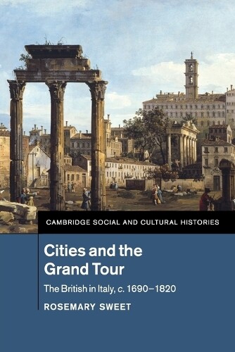 Rosemary Sweet Cities and the Grand Tour (Tascabile)