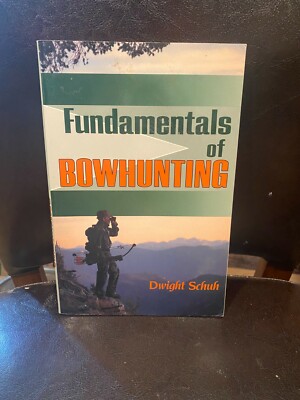 Fundamentals of Bowhunting by Dwight R. Schuh (1991, Trade Paperback)