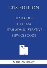 Utah Code - Title 63A - Utah Administrative Services Code (2018 Edition)