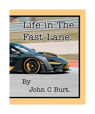 Life in The Fast Lane., John C. Burt