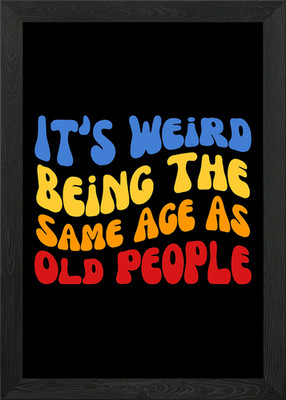 It's Weird Being The Same Age Gerahmtes Wandbild Poster Leinwanddruck Bild