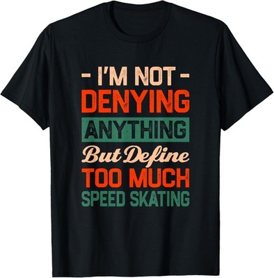 Define Too Much Speed Skating Funny Speed Skater Humor T-Shirt