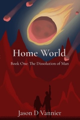 Home World: The Dissolution of Man By Jason D Vannier - New Copy - 9798330692675