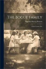 The Bogue Family: Grant County, Ind. (Paperback or Softback)