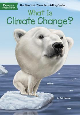 What Is Climate Change? (What Was?) by Herman, Gail, Who HQ