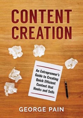 Content Creation: An Entrepreneur's Guide to Creating Quick Efficient Content th