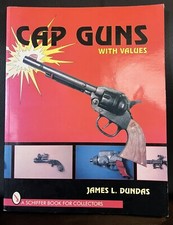 Cap Guns With Values - James L. Dundas - 1996 - Paperback Book - Toy Collectors