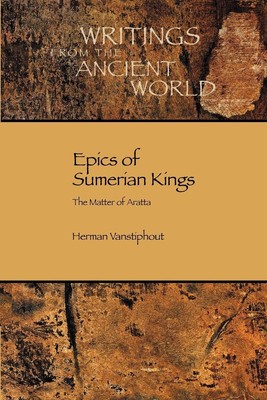 Epics of Sumerian Kings: The Matter of Aratta (Writings from the Ancient Wor...