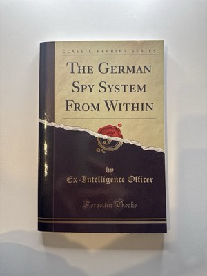 The German Spy System From Within Ex-Intelligent Officer