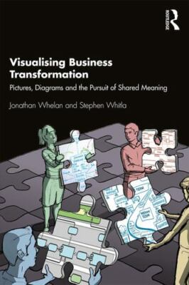 Visualising Business Transformation : Pictures, Diagrams and the Pursuit of S...