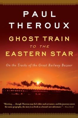 Ghost Train to the Eastern Star by Theroux, Paul
