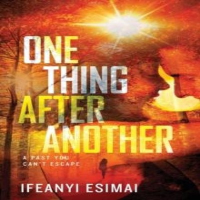 One thing after another A past you can't escape Ifeanyi Esimai Pa