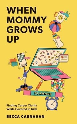 Becca Carnahan When Mommy Grows Up (Taschenbuch)