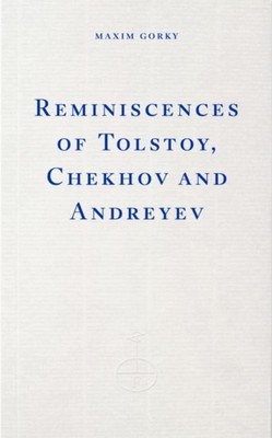 Maxim Gorky Reminiscences of Tolstoy, Chekhov and Andreev