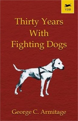 Thirty Years with Fighting Dogs (Vintage Dog Books Breed Classic - American Pit