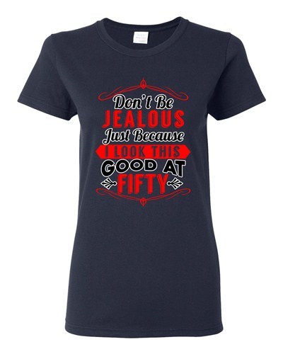 Damen-T-Shirt Don't Be Jealous Just Because I Look This Good At Fifty DT Tee - Bild 6 von 10