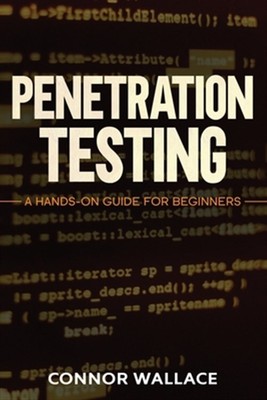 Penetration Testing: Penetration Testing: A Hands-On Guide For Beginners by W...