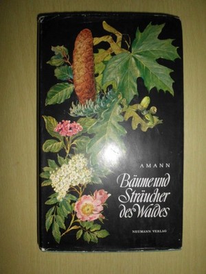 Bäume und Sträucher des Waldes - Prof. Dr. Gottfried Amann, Neumann Verlag  1965