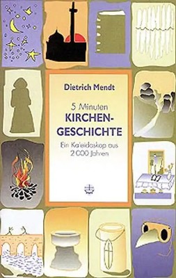 Fünf Minuten Kirchengeschichte. Ein Kaleidoskop aus 2000 Jahren