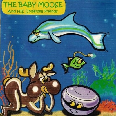 THE BABY MOOSE AND HIS UNDERSEA FRIENDS (VOLUME 1) By Stephen B Hyle & Robert
