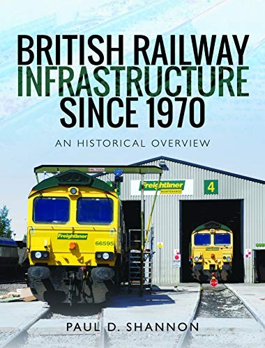 British Railway Infrastructure Since 1970: An Historic Overview by Paul D Shann - Image 8
