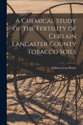 A Chemical Study of the Fertility of Certain Lancaster County Tobacco Soils
