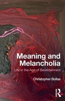 Meaning And Melancholia | Christopher Bollas | Life In The Age Of Bewilderment