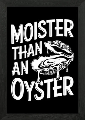Moister Than An Oyster Gerahmtes Wandbild Poster Leinwanddruck Bild