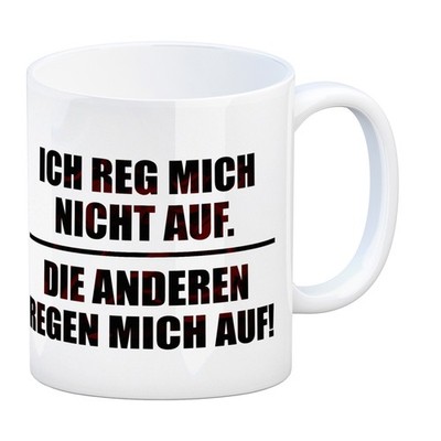 Kaffeebecher mit Spruch: Ich reg mich nicht auf. Die anderen ... Kaffeetasse