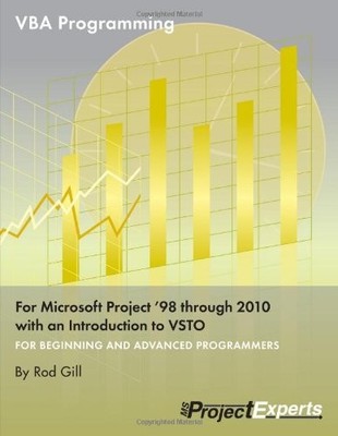 VBA Programming for Microsoft Project '98 through 2010 with an Introduction to,