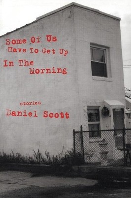 Daniel Scott Some Of US Have To Get Up In The Morning (Paperback)
