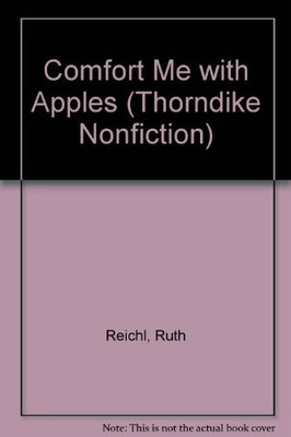 COMFORT ME WITH APPLES: MORE ADVENTURES AT THE TABLE By Ruth Reichl - Hardcover
