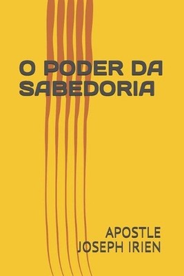 O Poder Da Sabedoria by Apostle Joseph Irien Paperback Book