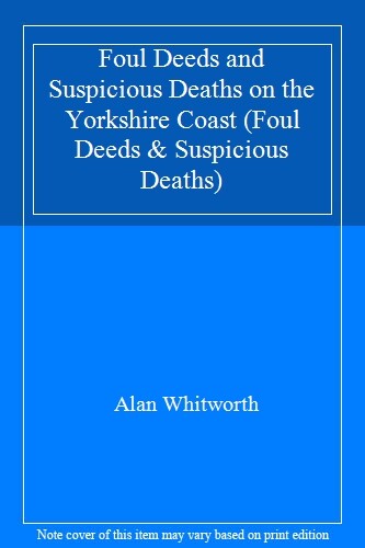 Foul Deeds and Suspicious Deaths on the Yorkshire Coast (Foul De