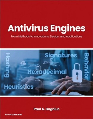 Antivirus Engines From Methods to Innovations, Design, and Applications Gagniuc