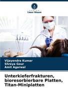Unterkieferfrakturen, Bioresorbierbare Platten, Titan-Miniplatten Vijayendra Kum
