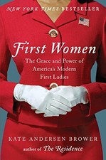 First Women: The Grace and Power of America's Modern ... by Brower, Kate Anderse