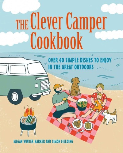 The Clever Camper Cookbook: Over 40 simple recipes to enjoy in the great outdoor