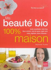 Ma beauté bio 100 % maison, Stephanie Tourles et  Anne Rémond