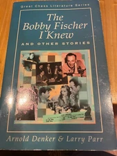 The Bobby Fischer I Knew and other Stories - Arnold Denker & Larry Parr