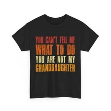 Grandpa Shirt, You Can't Tell Me What To Do You Are Not My Granddaughter Shirt