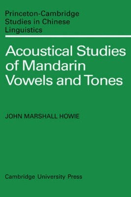 Acoustical Studies of Mandarin Vowels and Tones (Princeton/Cambridge Studies